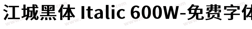 江城黑体 Italic 600W字体转换